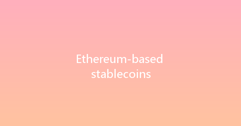 Ethereum-based stablecoins 