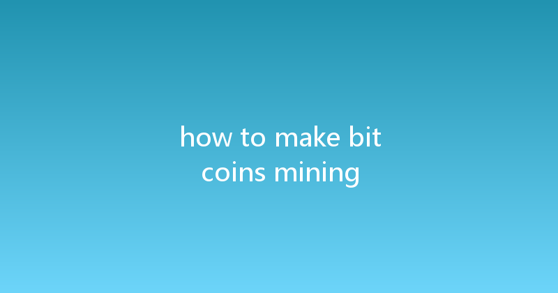 how to make bitcoins mining 
